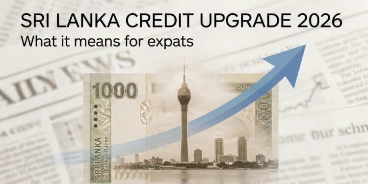 Sri Lanka Credit Upgrade 2026: What it means for expats